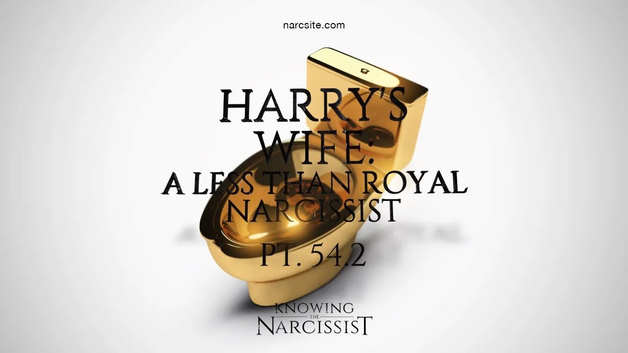 Harry´s Wife : A Less Than Royal Narcissist : Part 54.2