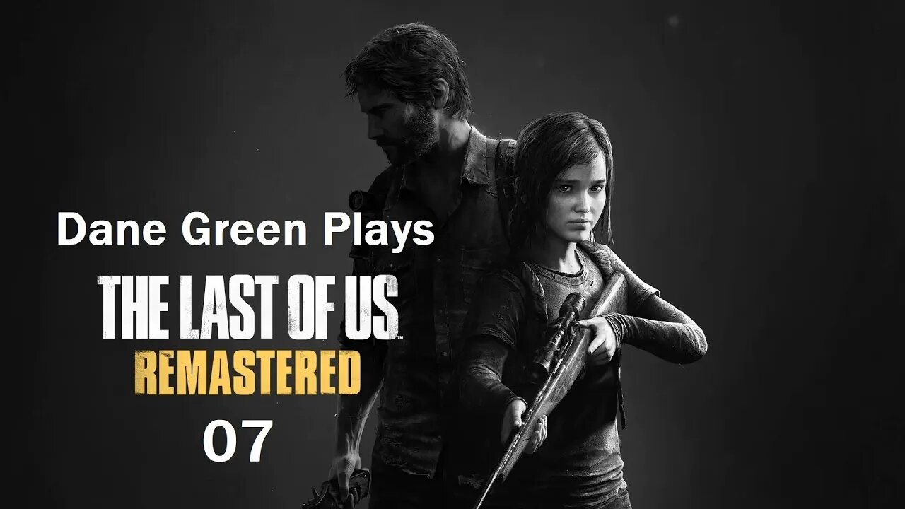 Dane Green Plays The Last of Us Remastered Part 07