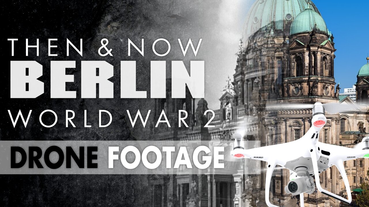 WW2 Then and Now Drone Footage Berlin's Icons Through Time Reveal Transformations