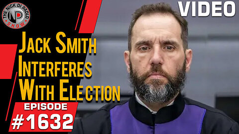Jack Smith Interferes With Election | Nick Di Paolo Show #1632