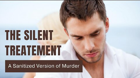 Silent Treatment Is the Sanitized Version of Murder