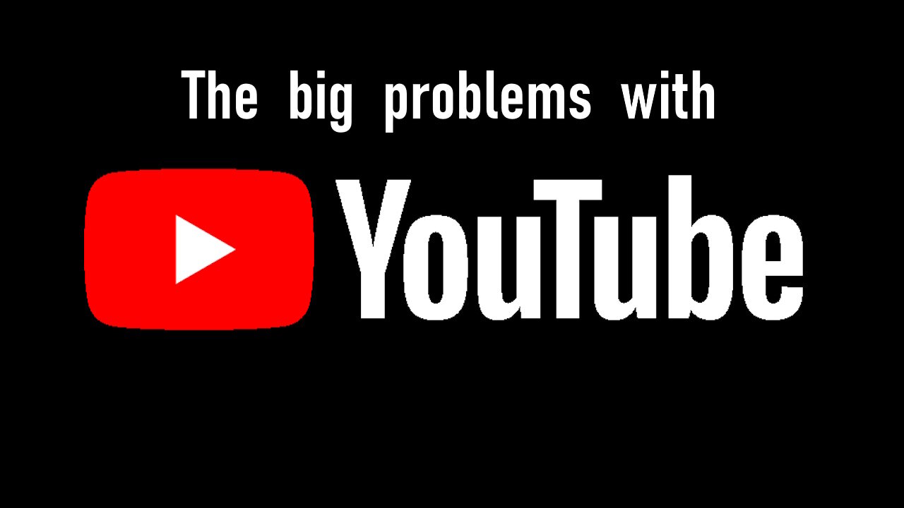 The big problems with YouTube