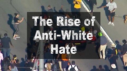 The Anti-White Agenda ｜ Episode Three ｜ The Rise of Anti-White Hate (PREVIEW)
