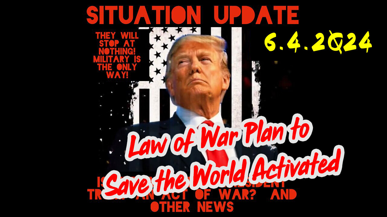 Situation Update 6-4-2Q24 ~ Law of War Plan to Save the World Activated