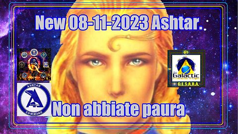 New 08-11-2023 Ashtar. Non abbiate paura