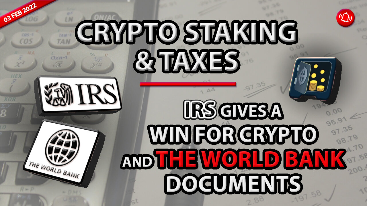 CRYPTO STAKING & TAXES - IRS GIVES A WIN FOR CRPTO AND THE WORLD BANK DOCUMENTS