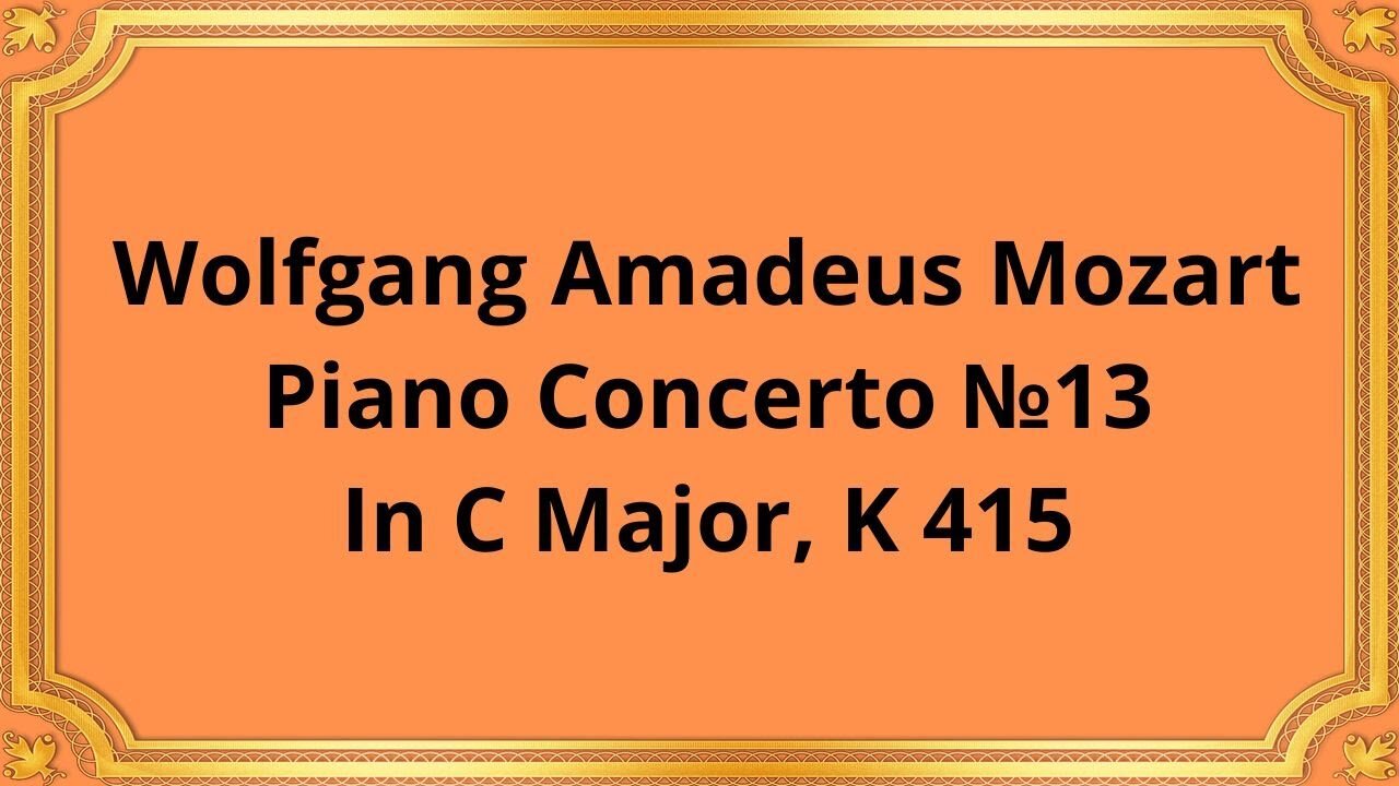 Wolfgang Amadeus Mozart Piano Concerto №13 In C Major, K 415