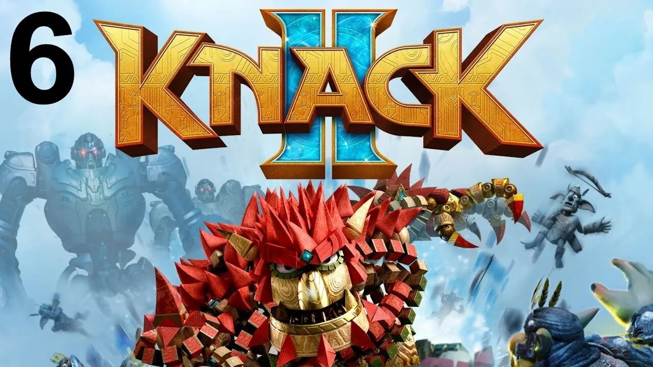 Knack II (PS4) - Opening Playthrough (Part 6 of 6)