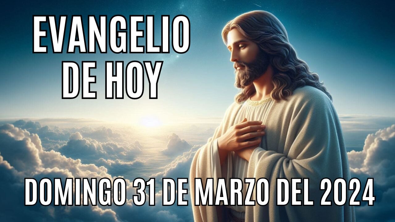 Evangelio de HOY. Domingo 31 de marzo 2024.