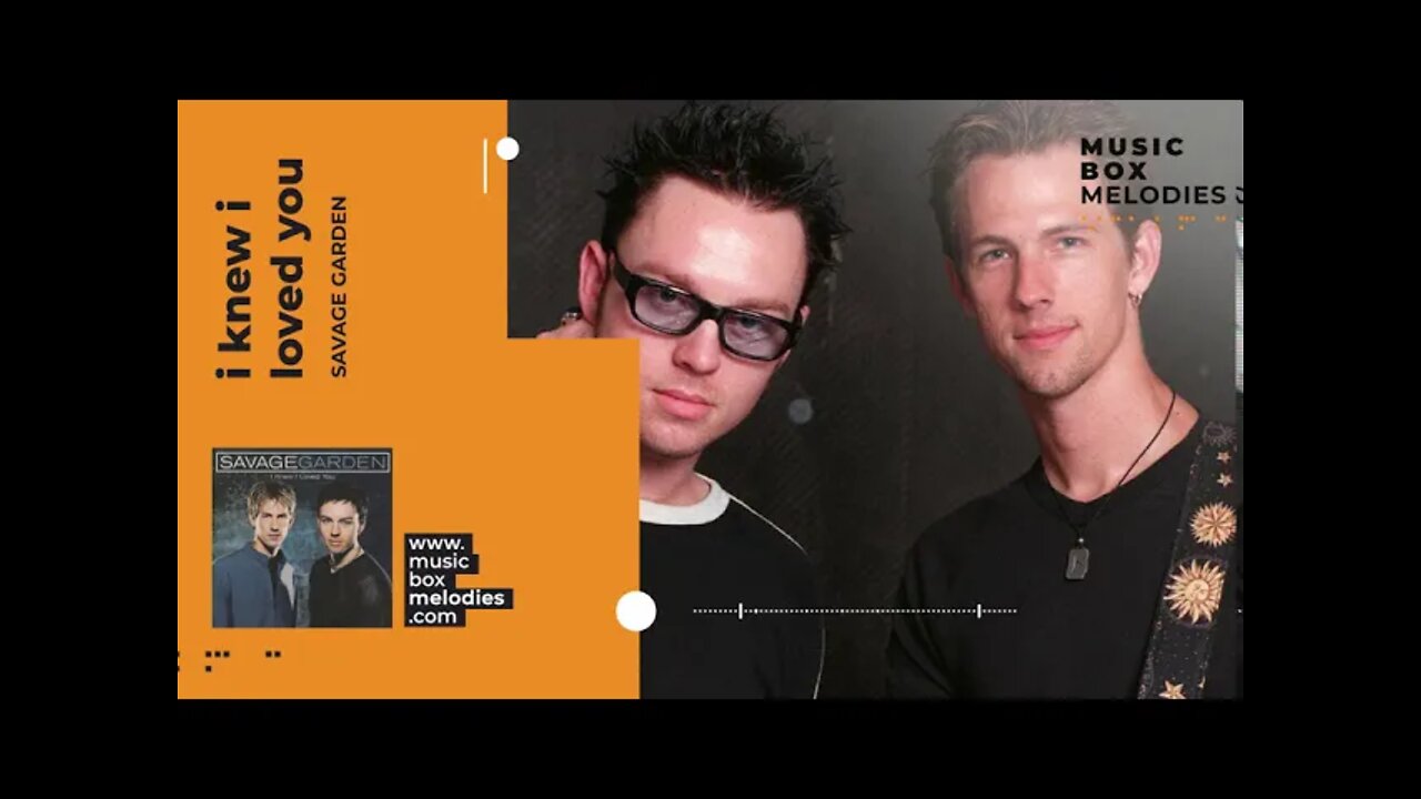 [Music box melodies] - I Knew I Loved You by Savage Garden