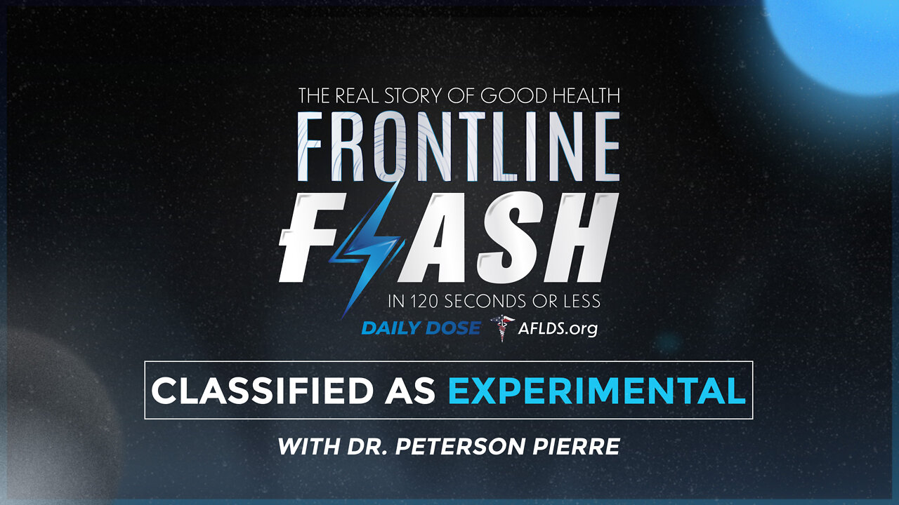 Frontline Flash™ Daily Dose: ‘Classified As Experimental’ with Dr. Peterson Pierre