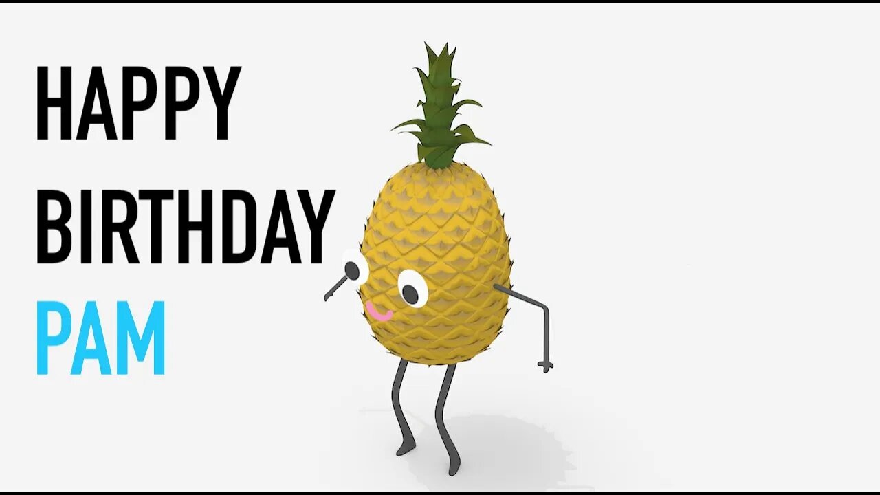 Happy Birthday PAM! - PINEAPPLE Birthday Song