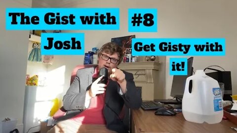 #8 - The Gist with Josh - Get Gisty with it!