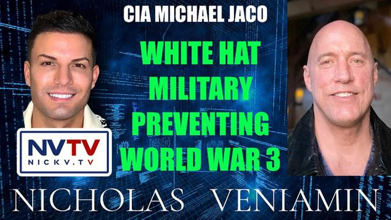 CIA MICHAEL JACO DISCUSSES WHITE HAT MILITARY PREVENTING WW3 WITH NICHOLAS VENIAMIN