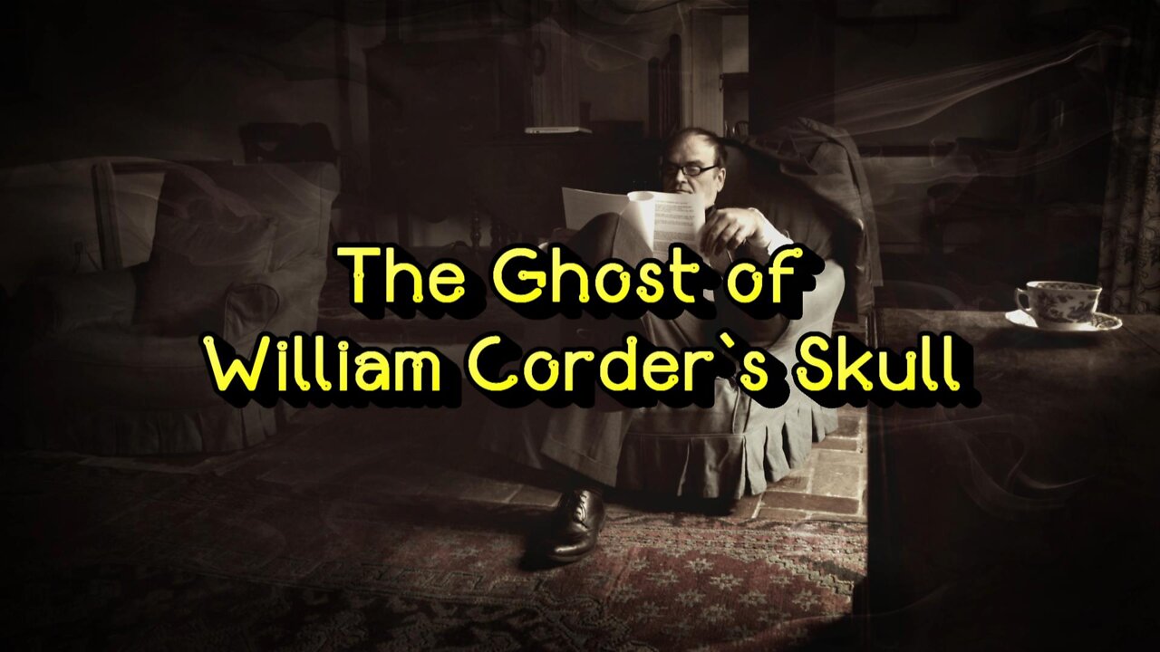 THE GHOST OF WILLIAM CORDERS SKULL - A Ghost Story