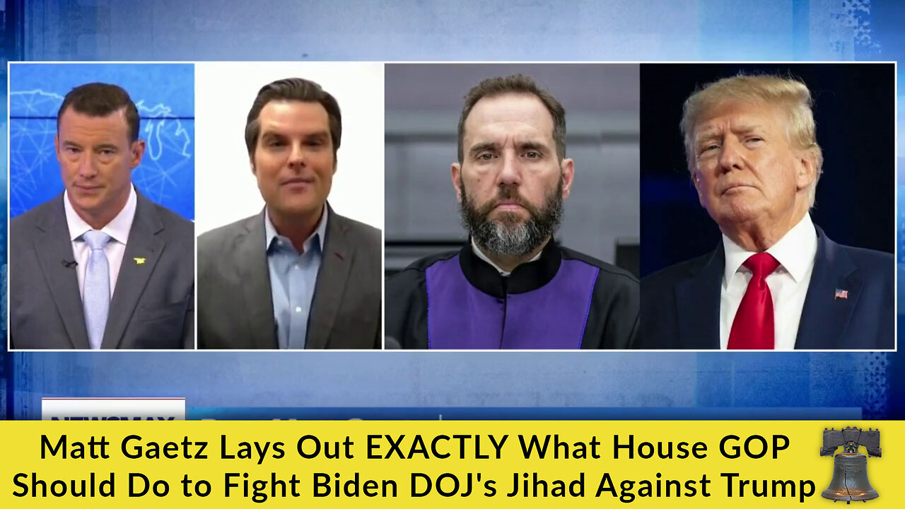 Matt Gaetz Lays Out EXACTLY What House GOP Should Do to Fight Biden DOJ's Jihad Against Trump