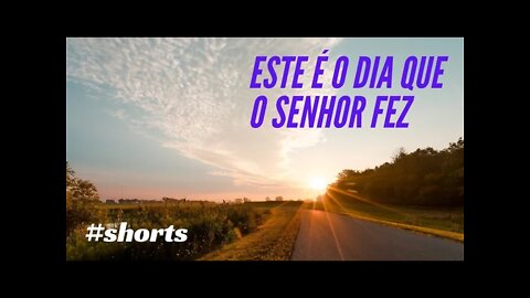 ESTE É O DIA QUE O SENHOR FEZ. #shorts