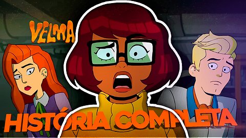 A HISTÓRIA COMPLETA - VELMA (A MELHOR SÉRIE FEITA!)