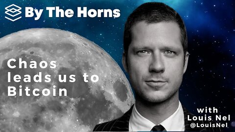 Chaos leads us to Bitcoin with Louis Nel - By The Horns Ep. 14