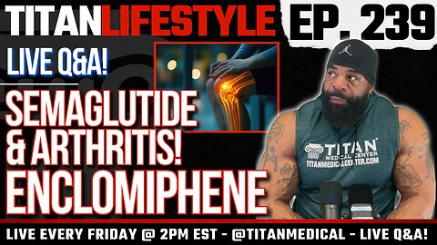 Titan Lifestyle - Semaglutide and Arthritis, Enclomiphene | Live Q&A!