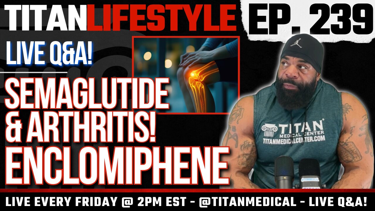 Titan Lifestyle - Semaglutide and Arthritis, Enclomiphene | Live Q&A!