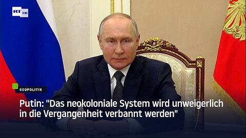 Putin: "Das neokoloniale System wird unweigerlich in die Vergangenheit verbannt werden"