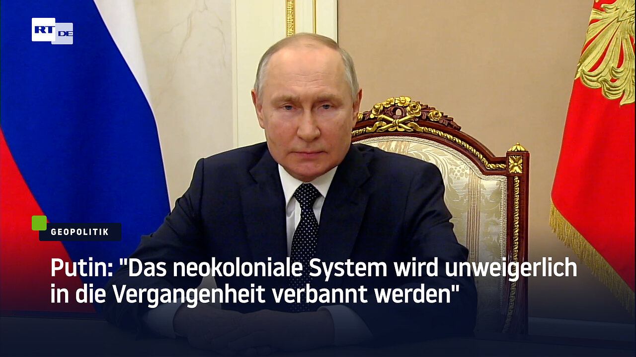 Putin: "Das neokoloniale System wird unweigerlich in die Vergangenheit verbannt werden"