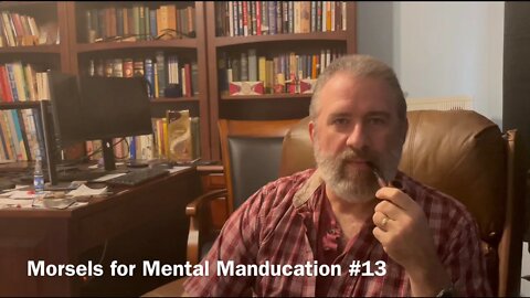 Morsels for Mental Manducation #13