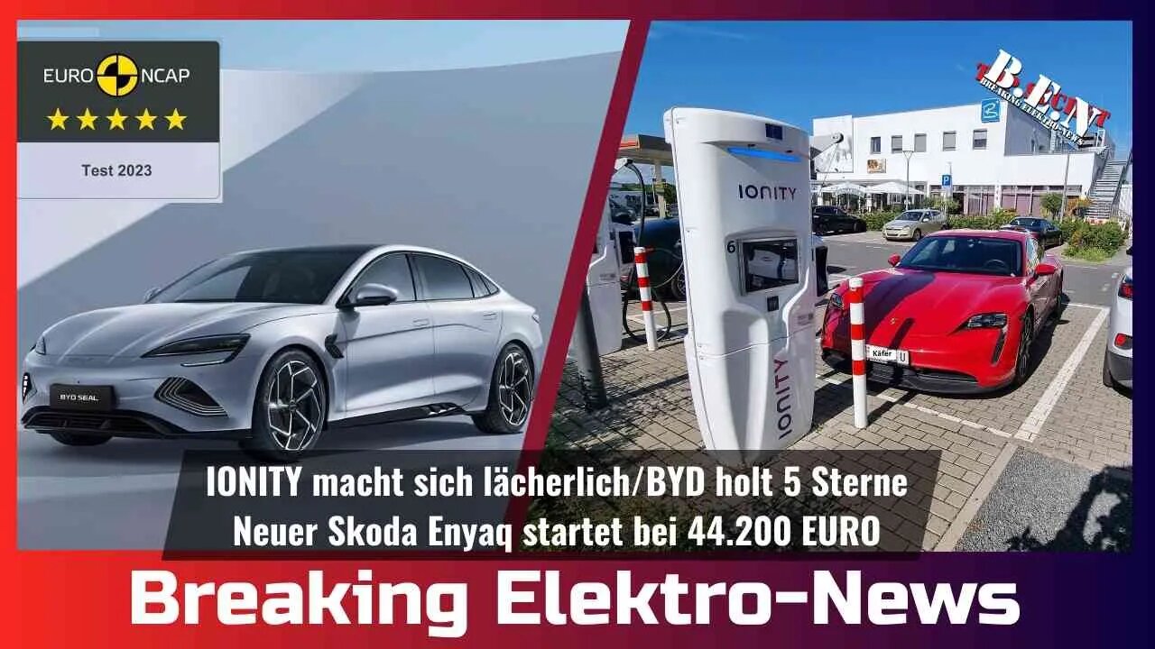 Breaking Elektro-News: IONITY macht sich lächerlich/Neuer Enyaq startet ab 44 TEUR/BYD holt 5 Sterne