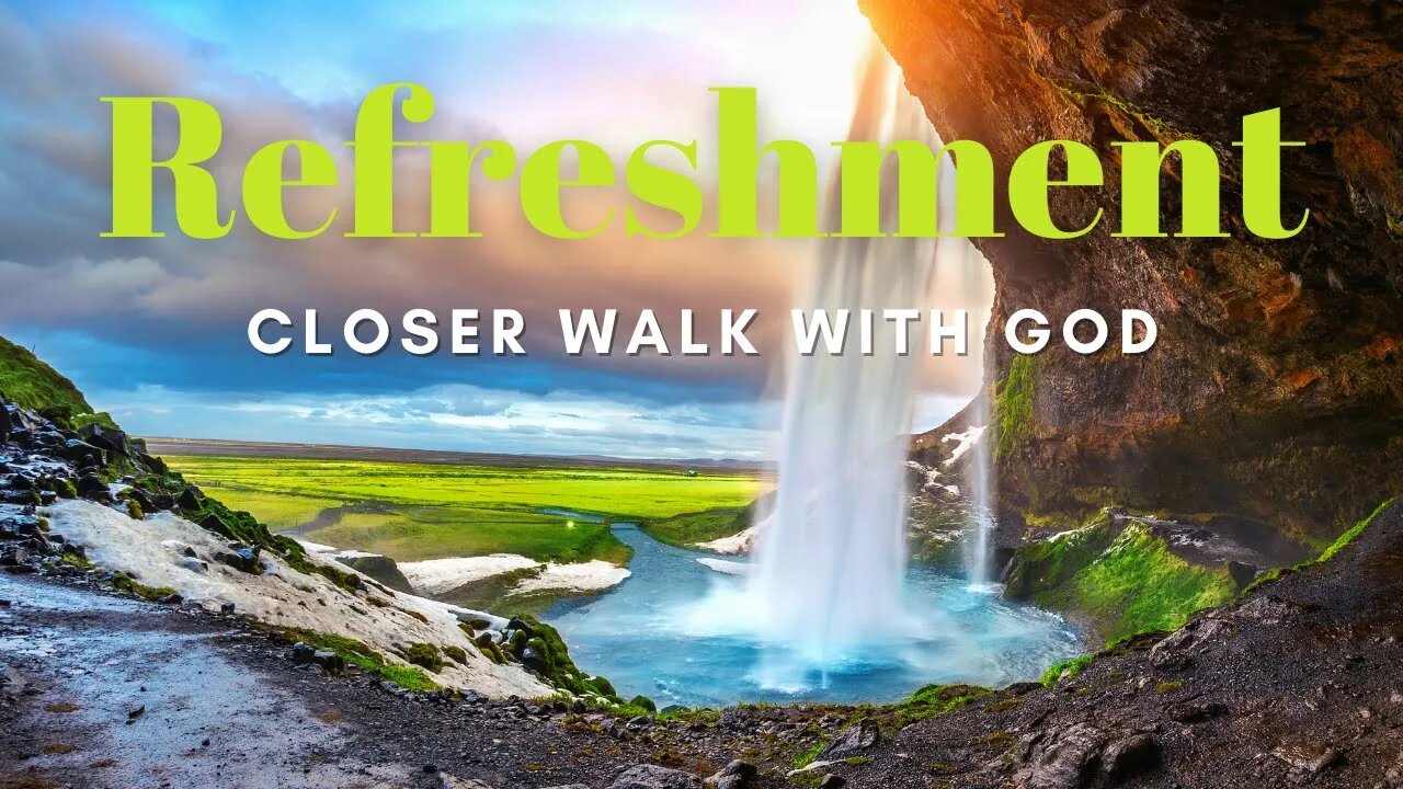 Closer Walk With God In 2021 (REFRESHMENT)