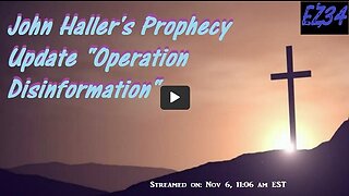 2022 11 06 John Haller's Prophecy Update "Operation Disinformation"