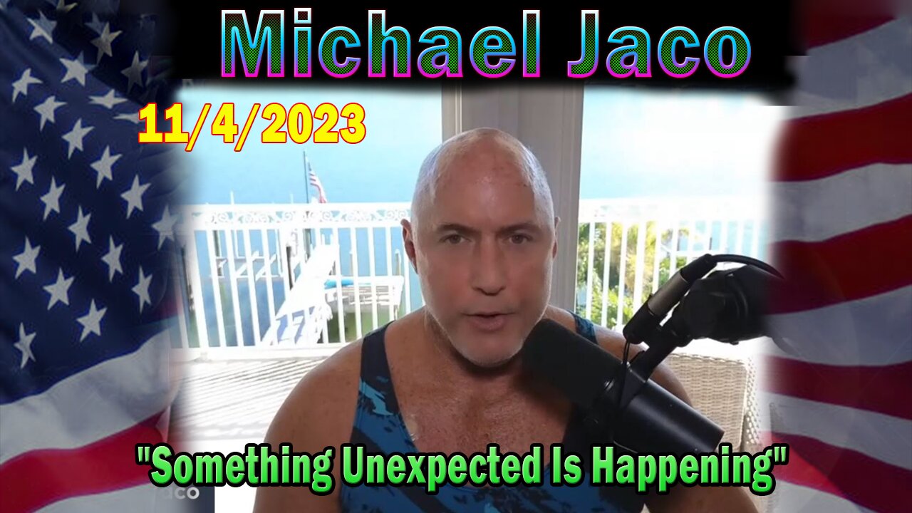 Michael Jaco HUGE Intel 11-04-23: "Something Unexpected Is Happening"
