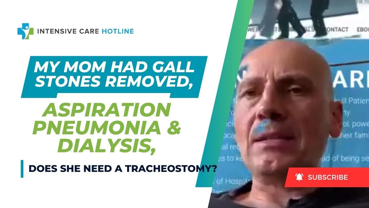 My Mom Had Gall Stones Removed, Aspiration Pneumonia & Dialysis, Does She Need a Tracheostomy?