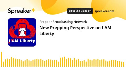 New Prepping Perspective on I AM Liberty
