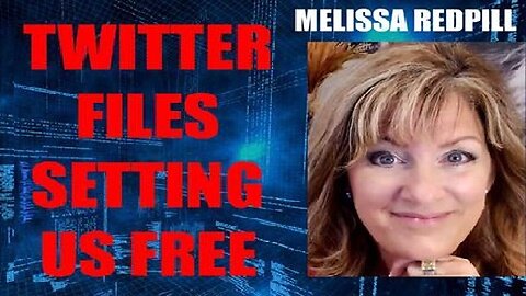 Melissa Redpill HUGE Intel: Twitter Files Setting Us Free!