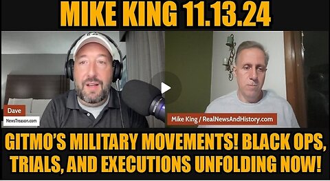 Mike King - Gitmo’s Military Movements! Black Ops, Trials, And Executions Unfolding Now- Nov 14