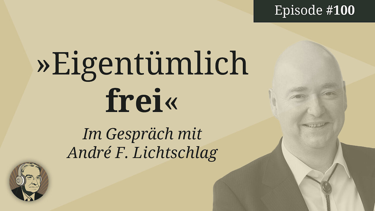 Episode 100: Eigentümlich frei – Im Gespräch mit André F. Lichtschlag