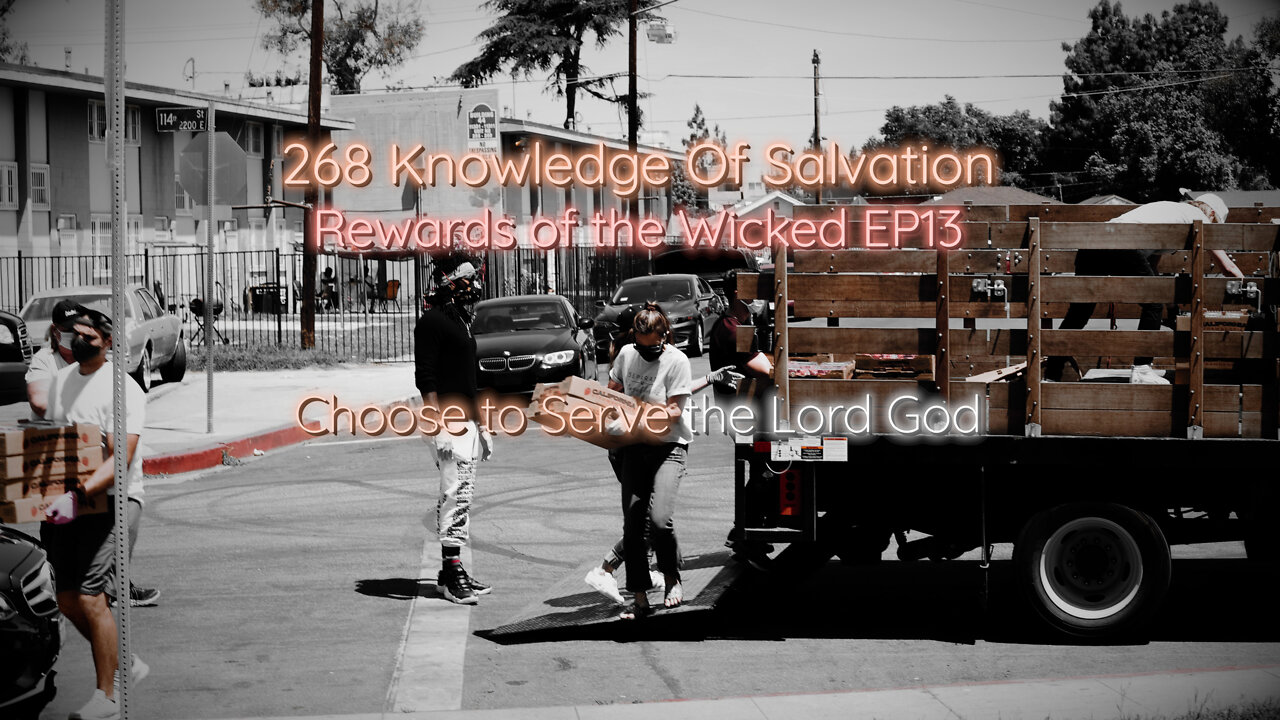 268 Knowledge Of Salvation - Rewards of the Wicked EP13 - Choose to Serve the Lord God