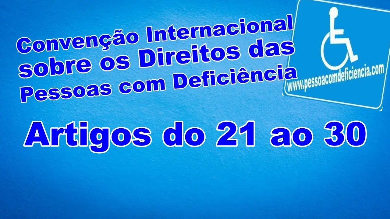 Convenção Internacional sobre os Direitos das Pessoas com Deficiência - Artigos de 21 ao 30