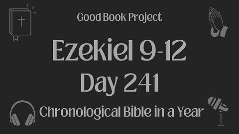 Chronological Bible in a Year 2023 - August 29, Day 241 - Ezekiel 9-12