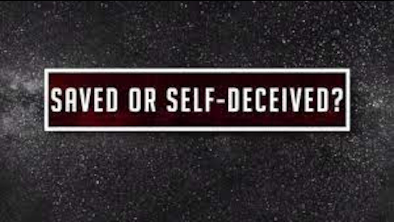 Are You Truly Saved or Are You Self-Deceived?