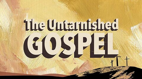 The Untarnished Gospel