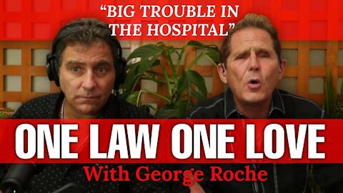 ONE LAW ONE LOVE with George Roche - BIG TROUBLE IN THE HOSPITAL