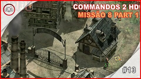 Commandos 2 HD Remaster Missão 8 Part 1 #13 - Gameplay PT-BR