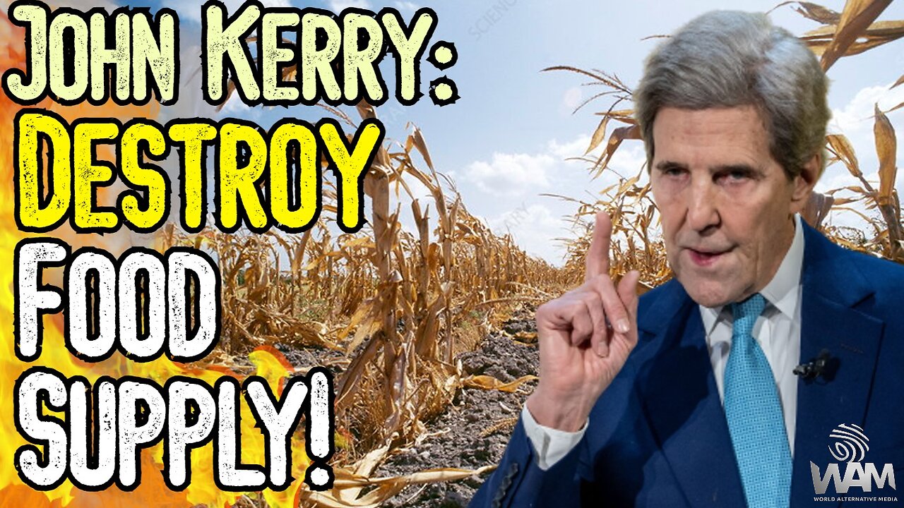 JOHN KERRY: DESTROY FOOD SUPPLY FOR THE CLIMATE! - Globalist Maniacs Demand Famine NOW!