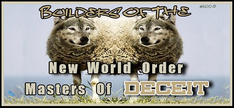 600D - Builders of the NWO - Masters of Deceit