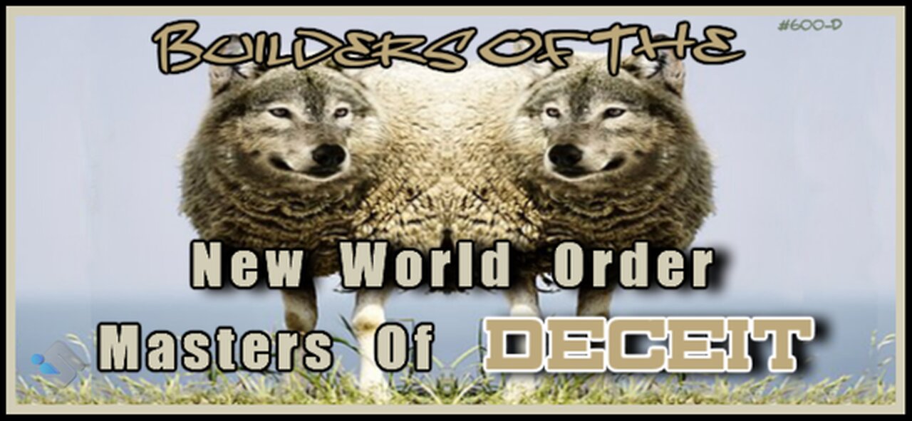 600D - Builders of the NWO - Masters of Deceit