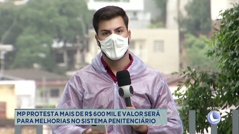 MP protesta mais de R$ 600 mil e valor será para melhorias no sistema penitenciário