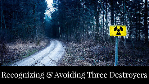 Recognizing & Avoiding Three Destroyers