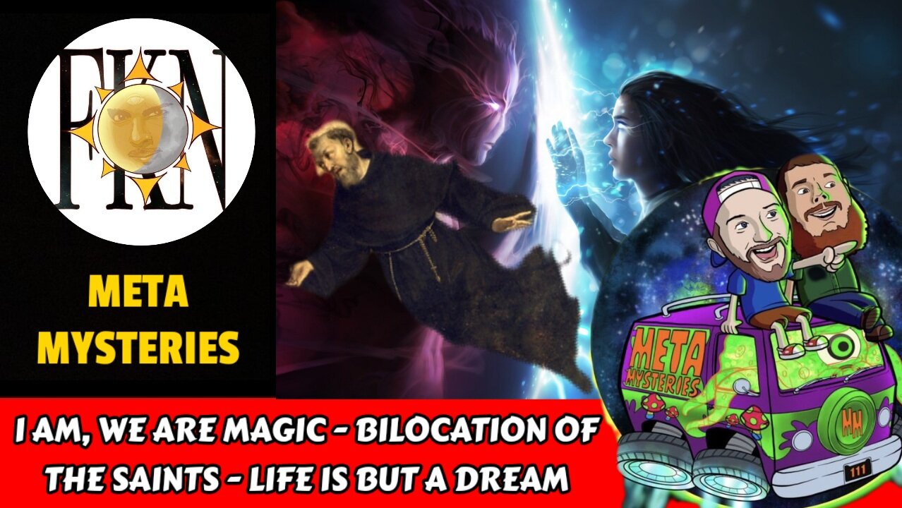 I Am, We Are Magic - Bilocation of the Saints - Life is But a Dream | Meta Mysteries